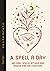 A Spell a Day: 365 easy spells, rituals and magics for every day