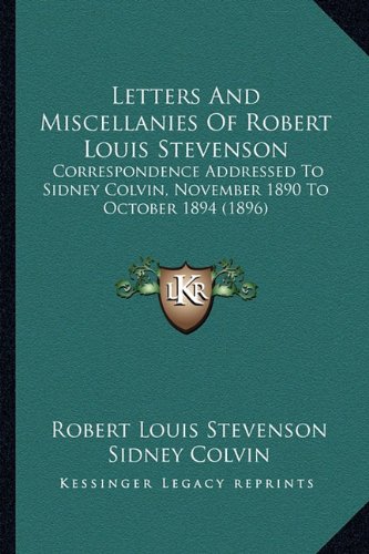 Letters And Miscellanies Of Robert Louis Stevenson: Correspondence Addressed To Sidney Colvin, November 1890 To October 1894