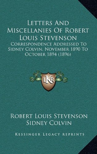 Letters And Miscellanies Of Robert Louis Stevenson: Correspondence Addressed To Sidney Colvin, November 1890 To October 1894