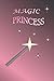 Magic Princess: Magic Princess Notebook, Journal, Diary: 70 sheets (140 Pages) Wide Ruled 6" x 9"