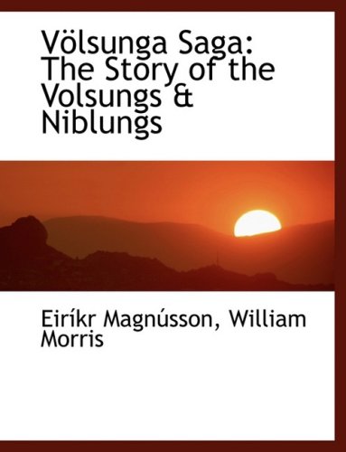 Völsunga Saga: The Story of the Volsungs a Niblungs