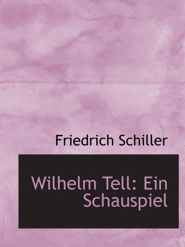 Wilhelm Tell: Ein Schauspiel