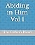 Abiding in Him Vol 1