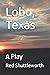 Lobo, Texas: A Play