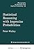 Statistical Reasoning with Imprecise Probabilities by Peter Walley