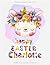 Happy easter Charlotte pers...