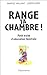 RANGE TA CHAMBRE !