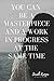 You Can Be A Masterpiece and A Work In Progress (Blank lined Journals to gather your thoughts, dreams, goals, reflections, and tasks)
