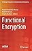 Functional Encryption (EAI/Springer Innovations in Communication and Computing)