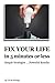 Fix your Life (in 5 minutes or less): simple strategies, powerful results