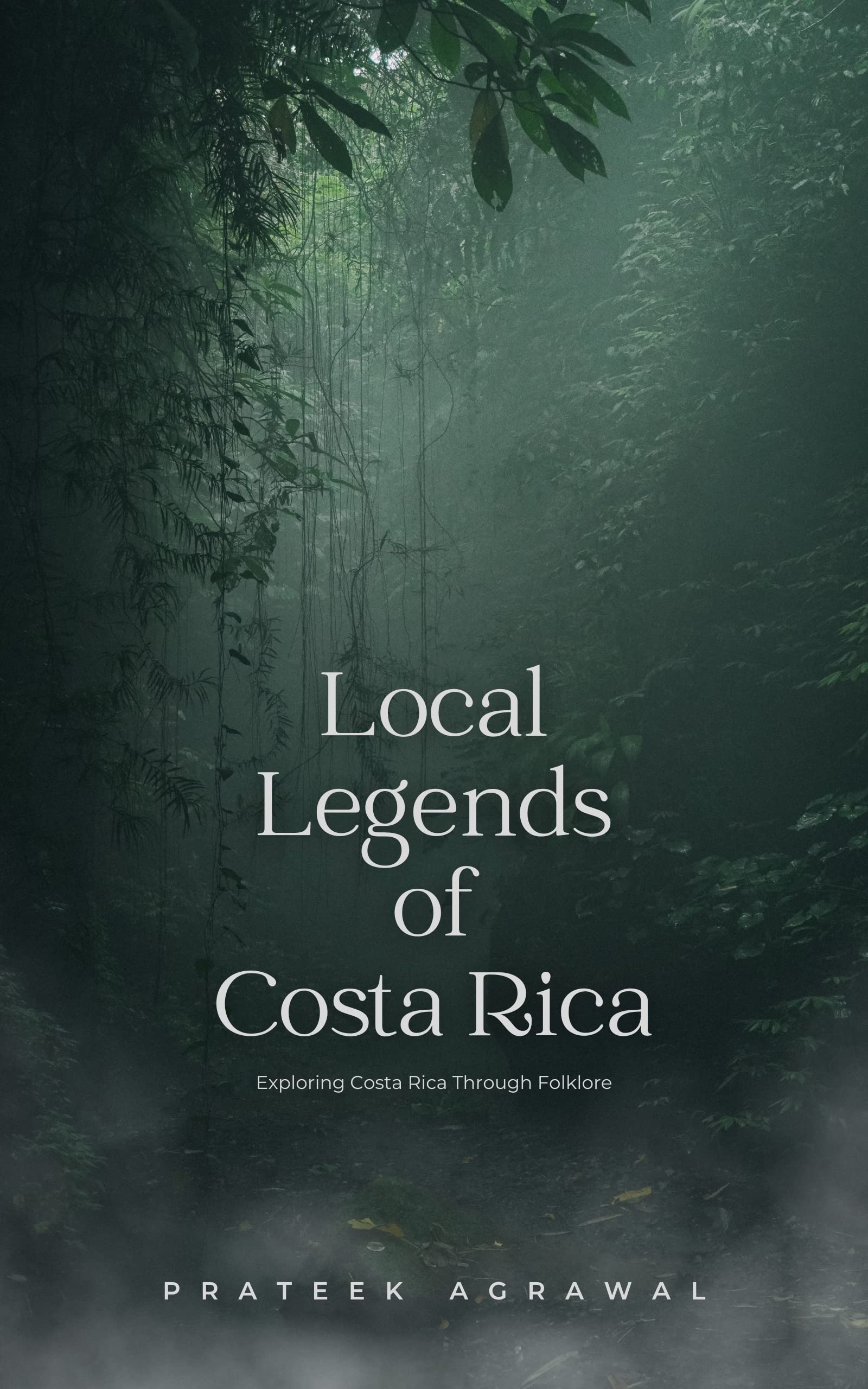 Local Legends of Costa Rica: Exploring Costa Rica Through Folklore (Kindle Edition)