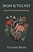 Iron & Velvet: poetry for hearts breaking and blooming