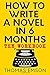 How To Write A Novel In 6 Months: The Workbook