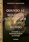 Quando as mulheres governavam o mundo: Criando a Renascença na Europa (Portuguese Edition)