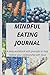 Mindful Eating Journal: A d...