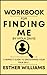 WORKBOOK FOR FINDING ME BY ...