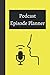 Podcast Episode Planner