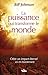 La puissance qui transforme le monde (French Edition)