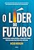 O líder do futuro: 9 notáveis habilidades e mindsets para ter sucesso na próxima década (Portuguese Edition)