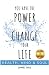 You Have the Power to Chang...