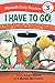 I Have to Go! Early Reader: