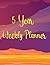 5 Year Weekly Planner: 550 ...