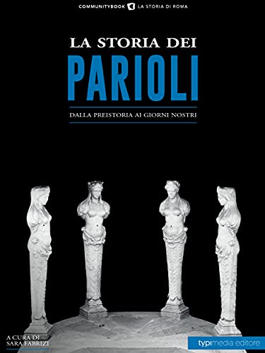 La storia dei Parioli: Dalla preistoria ai giorni nostri (Italian Edition)