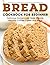 Bread Cookbook For Beginner...