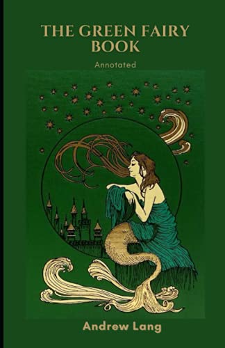 The Green Fairy Book Annotated: Fourth of the series of Fairy Books