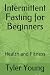 Intermittent Fasting for Be...