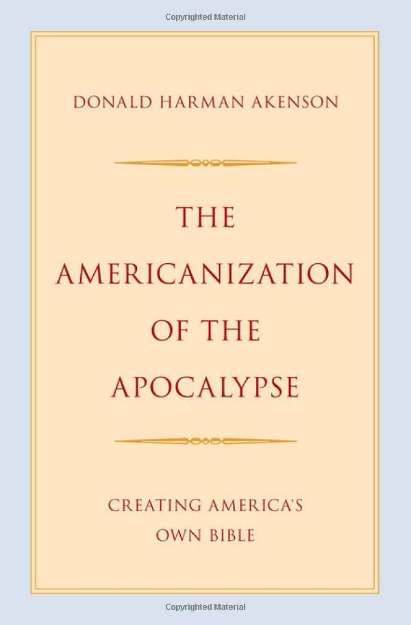 The Americanization of the Apocalypse: Creating America's Own Bible (Hardcover)