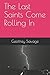 The Last Saints Come Rollin...
