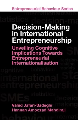 Decision-Making in International Entrepreneurship: Unveiling Cognitive Implications Towards Entrepreneurial Internationalisation (Entrepreneurial Behaviour)