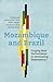 Mozambique and Brazil – Forging New Partnerships or Developing Dependency?