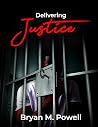 Delivering Justice by Bryan M. Powell