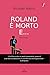 Roland è morto e.