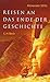 Reisen an das Ende der Gesc...