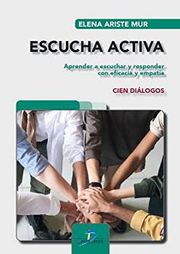 Escucha activa: Aprender a escuchar y responder con eficacia y empatía. Cien diálogos (Paperback)