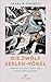 Die zwölf Seelen-Vögel: Wie sie uns Trost, Ruhe und neue Kraft schenken (German Edition)