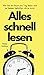 Alles schnell lesen: Wie Sie ein Buch pro Tag lesen und es besser behalten als je zuvor