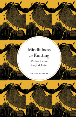 Mindfulness in Knitting: Meditations on Craft & Calm