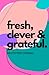 Fresh, Clever, Grateful: Gr...