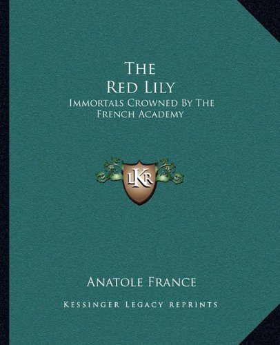 The Red Lily: Immortals Crowned By The French Academy