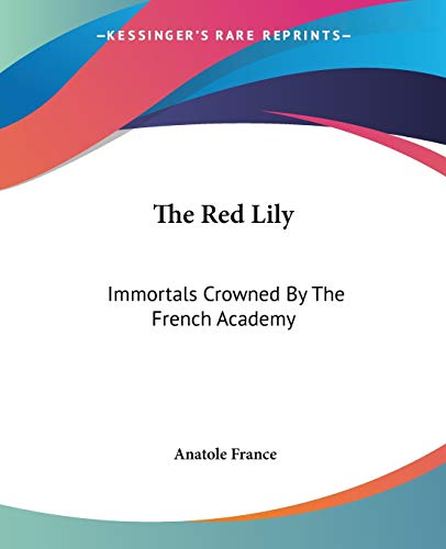 The Red Lily: Immortals Crowned By The French Academy