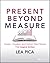 Present Beyond Measure: Des...