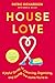 House Love: A Joyful Guide ...