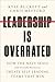 Leadership Is Overrated: Ho...