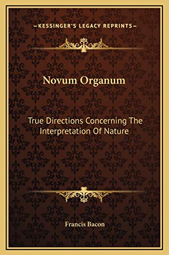 Novum Organum: True Directions Concerning The Interpretation Of Nature
