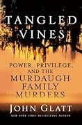 Tangled Vines: Power, Privilege, and the Murdaugh Family Murders