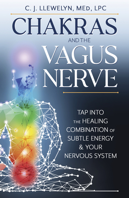 Chakras and the Vagus Nerve: Tap Into the Healing Combination of Subtle Energy & Your Nervous System (Paperback)